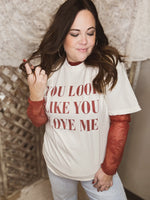 You Look Like You Love Me Tee