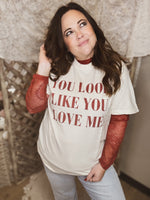 You Look Like You Love Me Tee